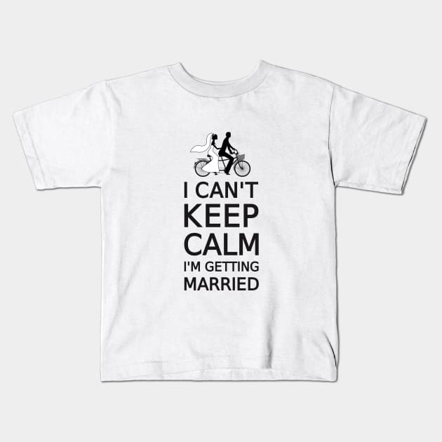 I can't keep calm, I'm getting married Kids T-Shirt by beakraus